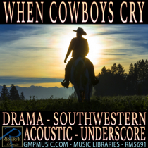 When Cowboys Cry (Drama - Southwestern - Acoustic - Sad - Lonely - Underscore)