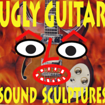 Ugly Guitar Sound Sculptures