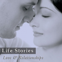 Life Stories - Love & Relationships