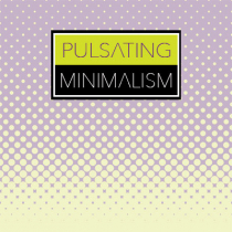 Pulsating Minimalism