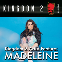 Kingdom 2 Artist Feature, Madeleine