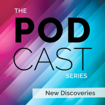 Podcast Series New Discoveries