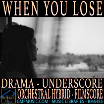 When You Lose (Drama - Underscore - Orchestral Hybrid - Film Score - TV)