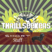 Thrill Seekers Short Stuff